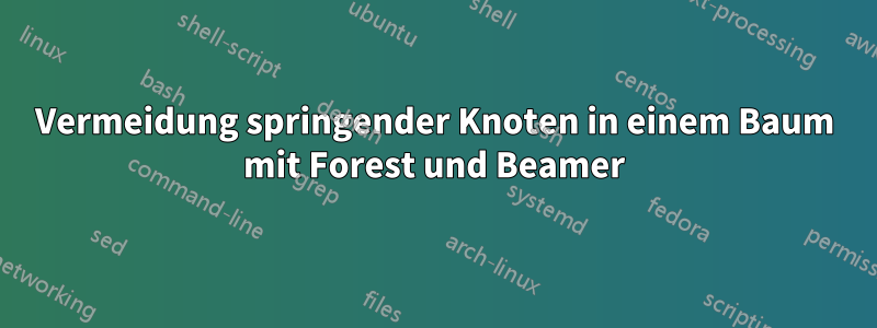 Vermeidung springender Knoten in einem Baum mit Forest und Beamer