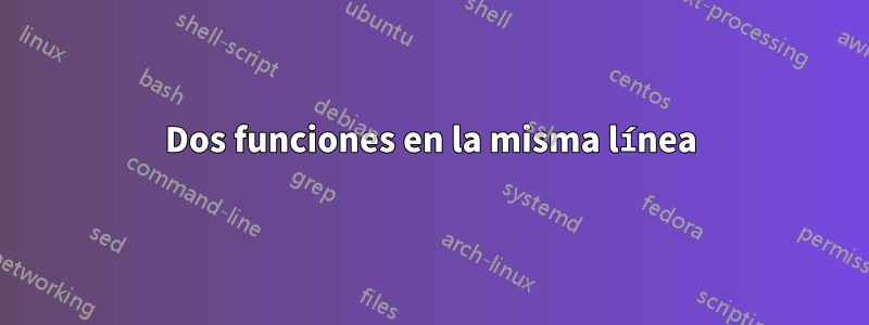 Dos funciones en la misma línea