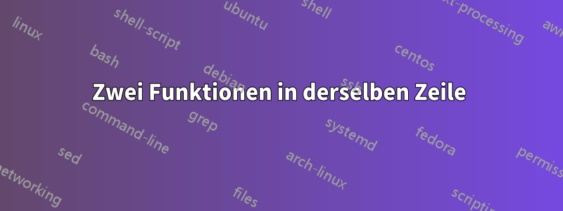 Zwei Funktionen in derselben Zeile
