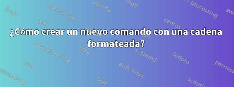 ¿Cómo crear un nuevo comando con una cadena formateada?