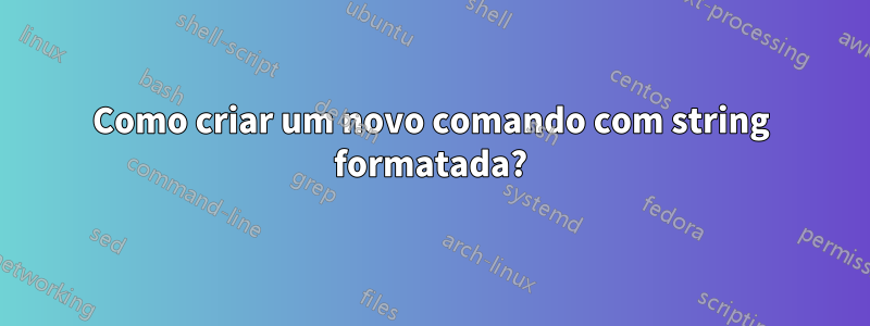 Como criar um novo comando com string formatada?