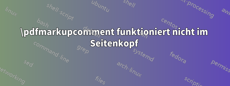 \pdfmarkupcomment funktioniert nicht im Seitenkopf