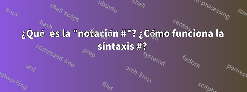 ¿Qué es la "notación #"? ¿Cómo funciona la sintaxis #?