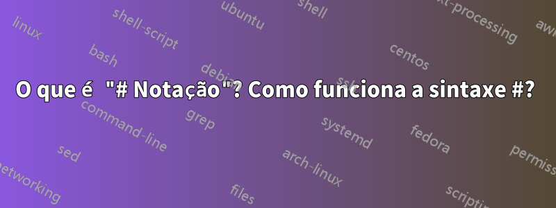 O que é "# Notação"? Como funciona a sintaxe #?