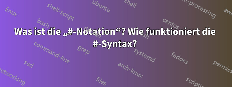 Was ist die „#-Notation“? Wie funktioniert die #-Syntax?
