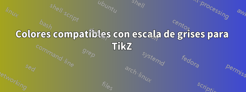 Colores compatibles con escala de grises para TikZ