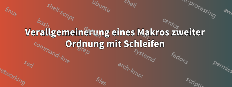 Verallgemeinerung eines Makros zweiter Ordnung mit Schleifen