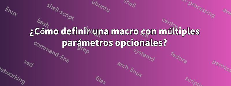 ¿Cómo definir una macro con múltiples parámetros opcionales?