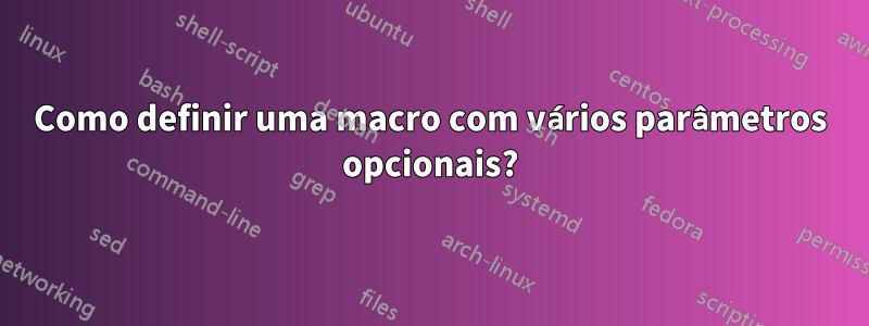 Como definir uma macro com vários parâmetros opcionais?