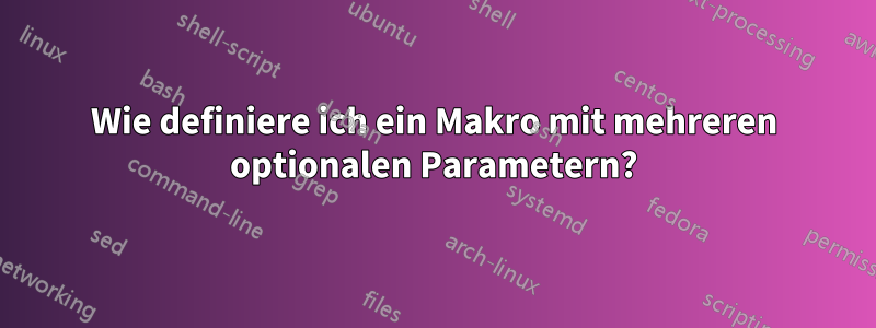Wie definiere ich ein Makro mit mehreren optionalen Parametern?
