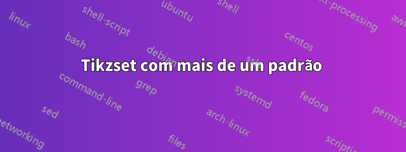 Tikzset com mais de um padrão