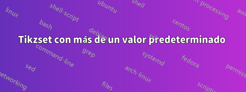 Tikzset con más de un valor predeterminado