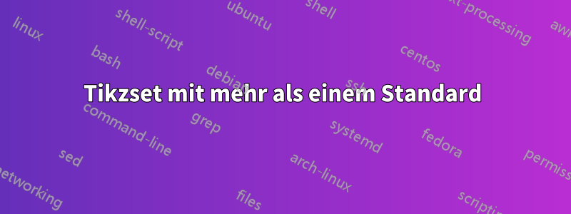 Tikzset mit mehr als einem Standard