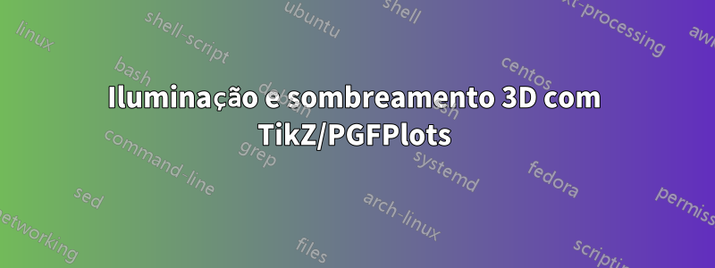 Iluminação e sombreamento 3D com TikZ/PGFPlots