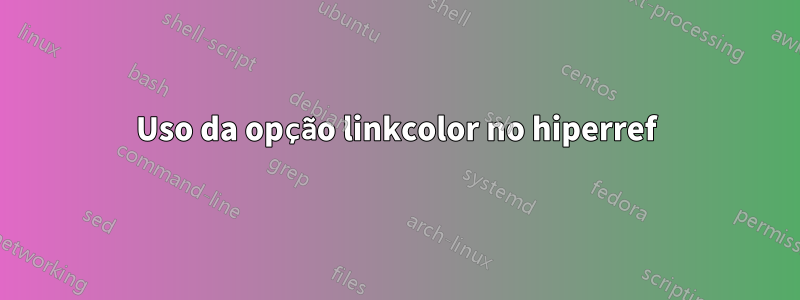 Uso da opção linkcolor no hiperref