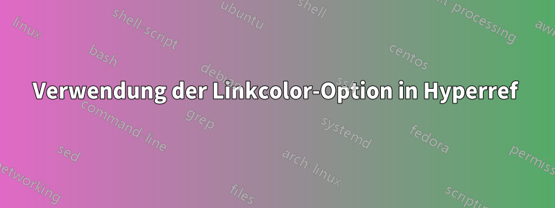 Verwendung der Linkcolor-Option in Hyperref