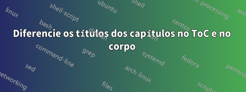 Diferencie os títulos dos capítulos no ToC e no corpo