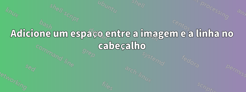 Adicione um espaço entre a imagem e a linha no cabeçalho