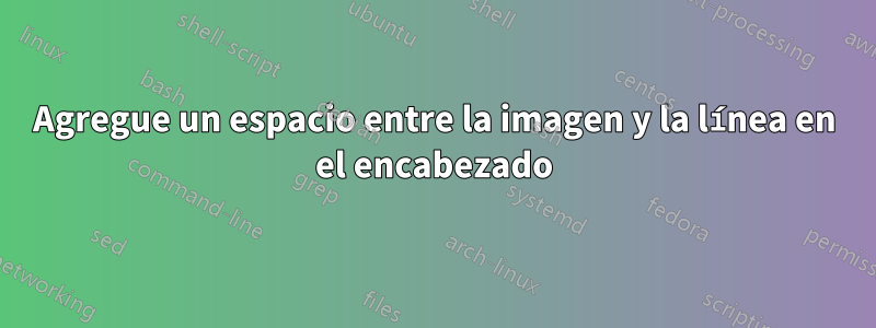 Agregue un espacio entre la imagen y la línea en el encabezado