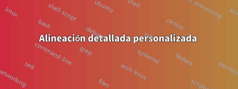 Alineación detallada personalizada
