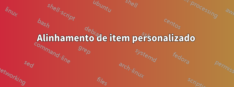 Alinhamento de item personalizado