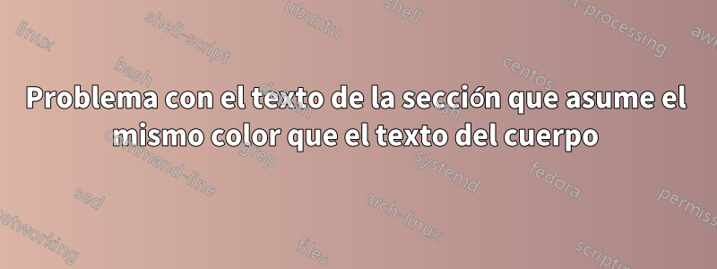Problema con el texto de la sección que asume el mismo color que el texto del cuerpo