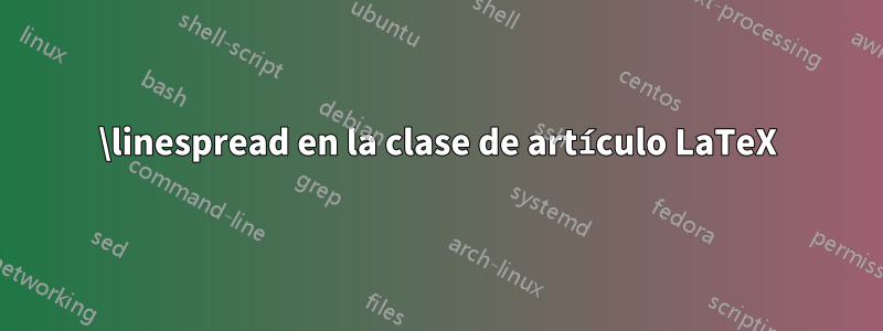 \linespread en la clase de artículo LaTeX