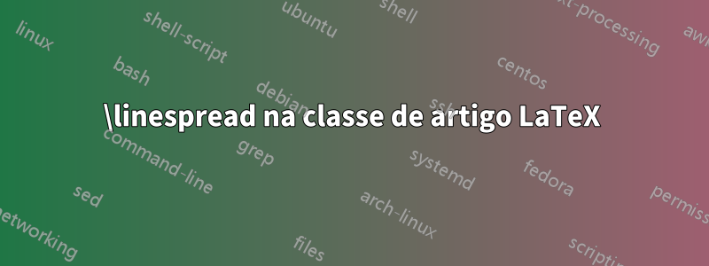 \linespread na classe de artigo LaTeX