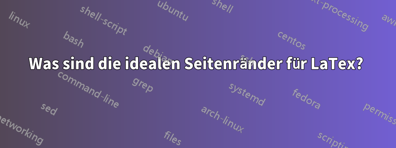 Was sind die idealen Seitenränder für LaTex?
