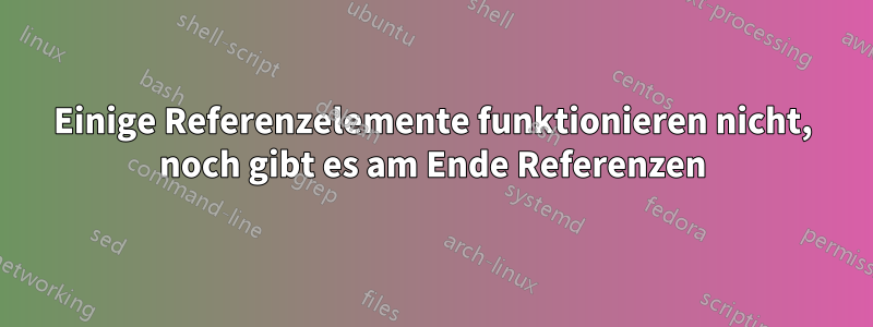 Einige Referenzelemente funktionieren nicht, noch gibt es am Ende Referenzen