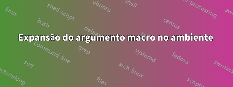 Expansão do argumento macro no ambiente