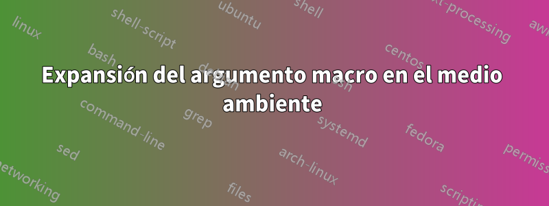 Expansión del argumento macro en el medio ambiente
