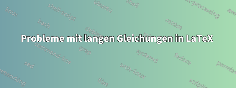 Probleme mit langen Gleichungen in LaTeX