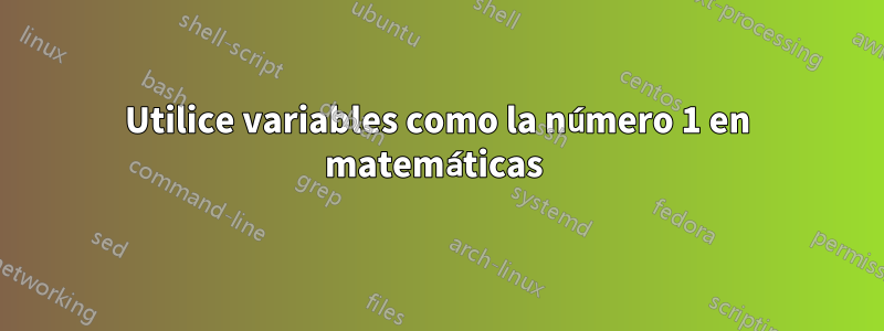 Utilice variables como la número 1 en matemáticas 