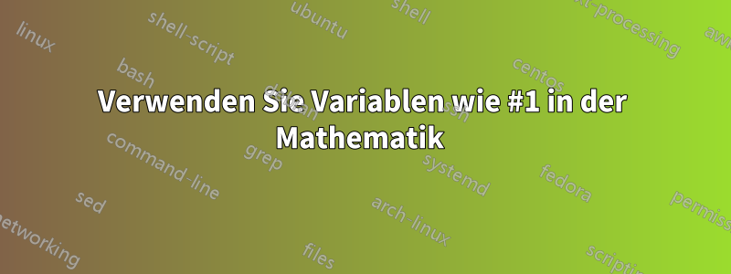 Verwenden Sie Variablen wie #1 in der Mathematik 