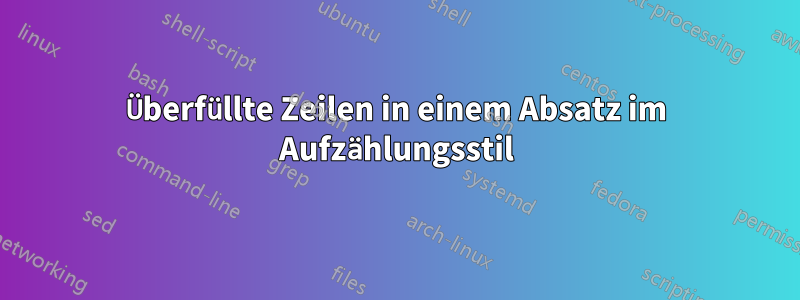 Überfüllte Zeilen in einem Absatz im Aufzählungsstil