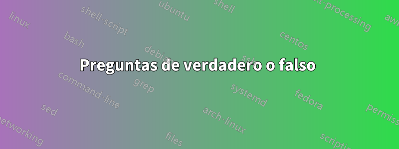 Preguntas de verdadero o falso