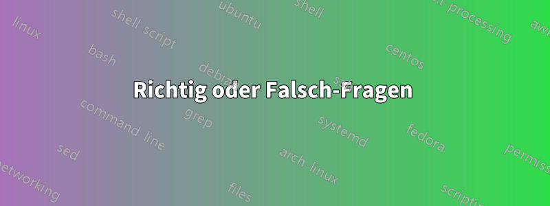 Richtig oder Falsch-Fragen