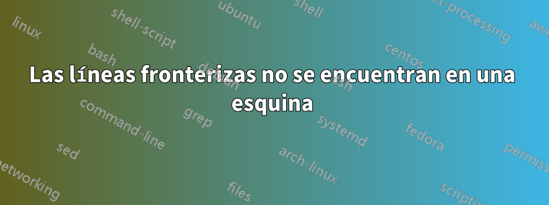 Las líneas fronterizas no se encuentran en una esquina