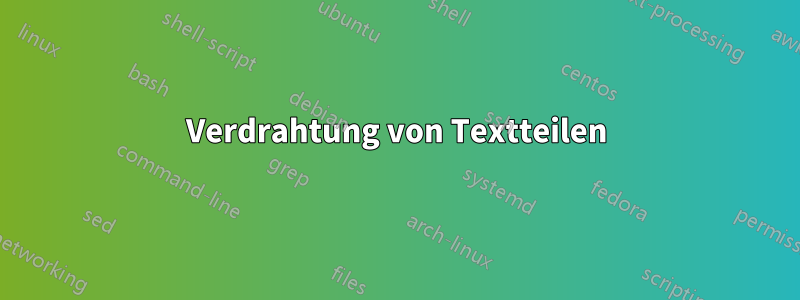 Verdrahtung von Textteilen