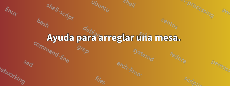 Ayuda para arreglar una mesa.