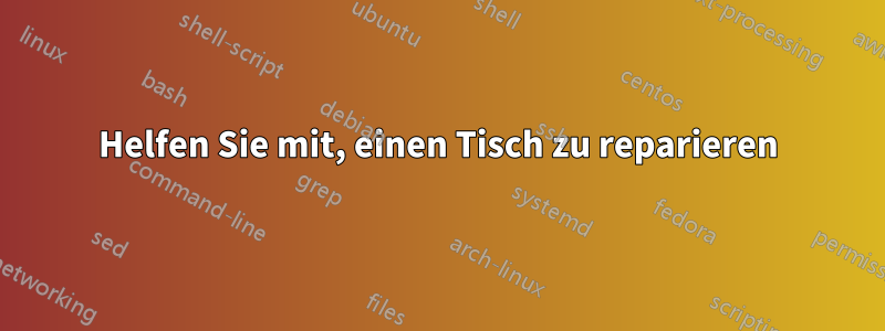 Helfen Sie mit, einen Tisch zu reparieren