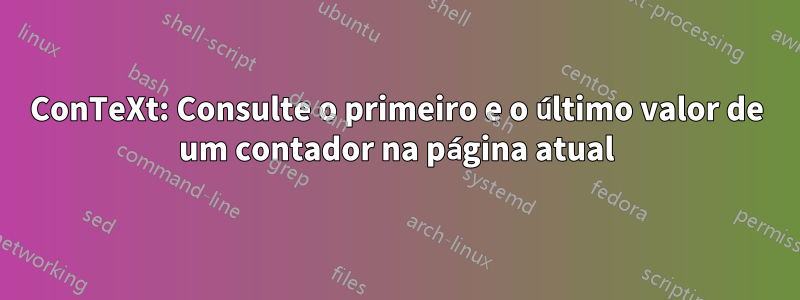 ConTeXt: Consulte o primeiro e o último valor de um contador na página atual
