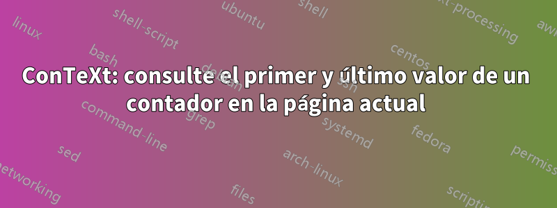 ConTeXt: consulte el primer y último valor de un contador en la página actual