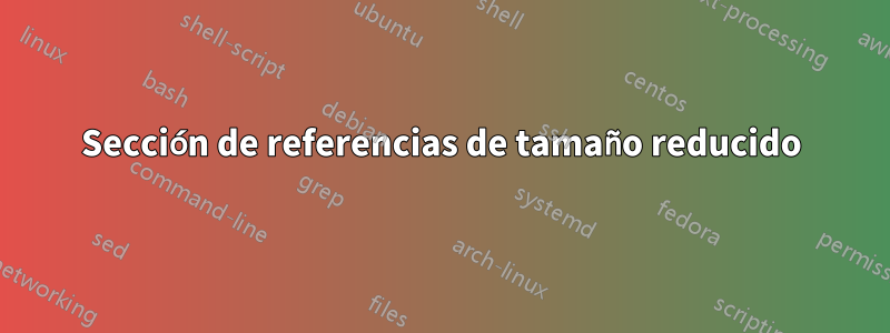 Sección de referencias de tamaño reducido
