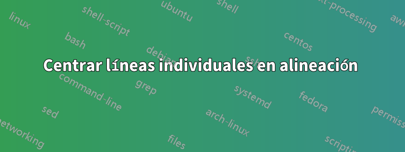 Centrar líneas individuales en alineación