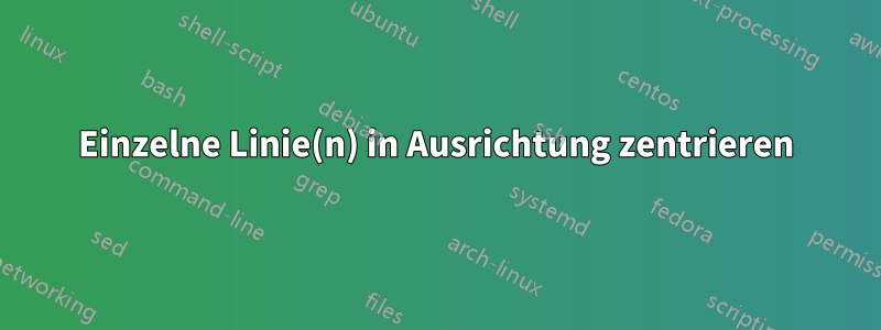 Einzelne Linie(n) in Ausrichtung zentrieren