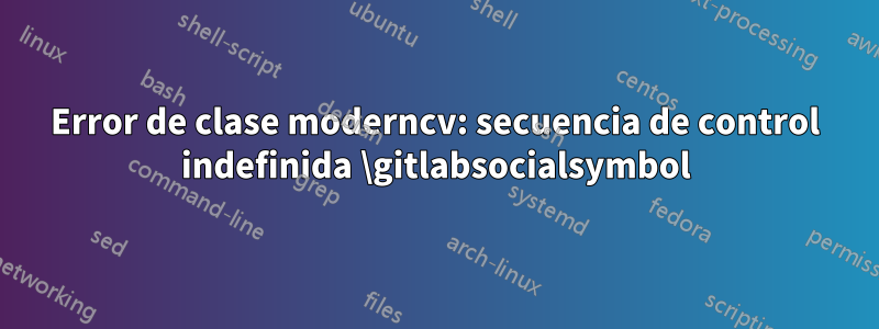 Error de clase moderncv: secuencia de control indefinida \gitlabsocialsymbol