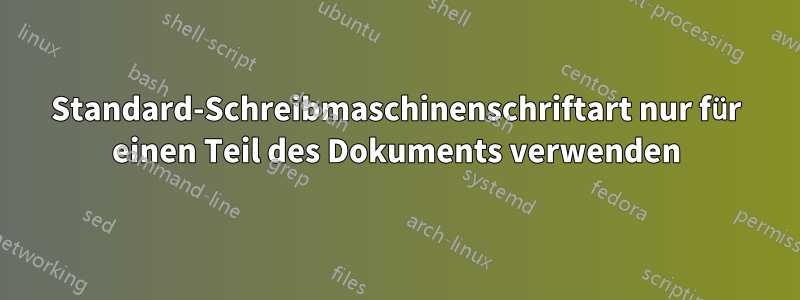Standard-Schreibmaschinenschriftart nur für einen Teil des Dokuments verwenden