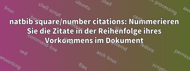 natbib square/number citations: Nummerieren Sie die Zitate in der Reihenfolge ihres Vorkommens im Dokument